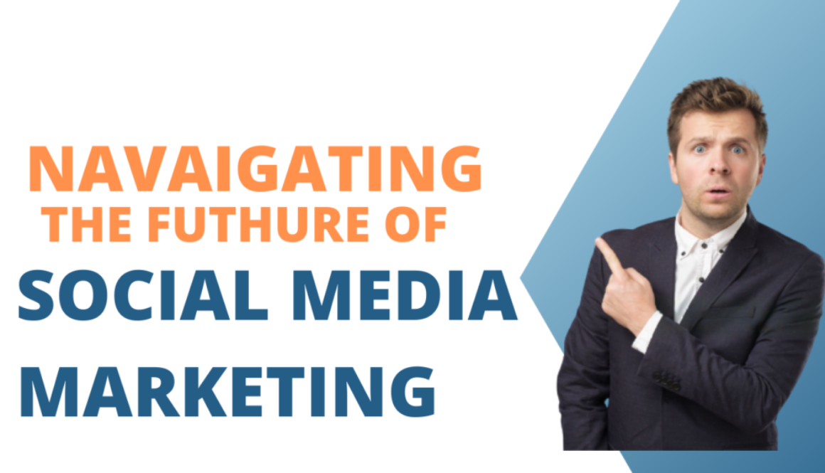 Navigating the Futhure of social media marketing